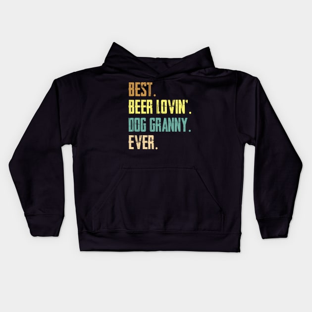 Best Beer Loving Dog Granny Ever Funny Lover Drinking Gift Kids Hoodie by HouldingAlastairss